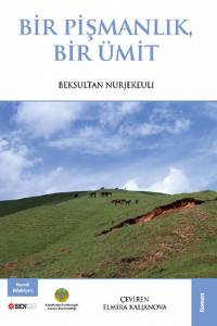 Beksultan Nurjekeuli. "Bir pişmanlik, bir ümit " ("Бір өкініш, бір үміт". Түрік тілінде) Beksultan Nurjekeuli. "Bir pişmanlik, bir ümit " ("Бір өкініш, бір үміт". Түрік тілінде)
