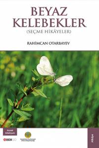 Rahimcan Otarbayev. "Beyaz kelebekler" (“Ақ көбелектер”. Түрік тілінде) Rahimcan Otarbayev. "Beyaz kelebekler" (“Ақ көбелектер”. Түрік тілінде)
