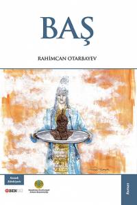 Rahimcan Otarbayev. "Baş" (“Бас”. Түрік тілінде) Rahimcan Otarbayev. "Baş" (“Бас”. Түрік тілінде)